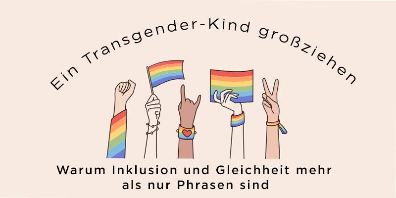 Ein Transgender-Kind großziehen: Warum Inklusion und Gleichheit mehr als nur Phrasen sind